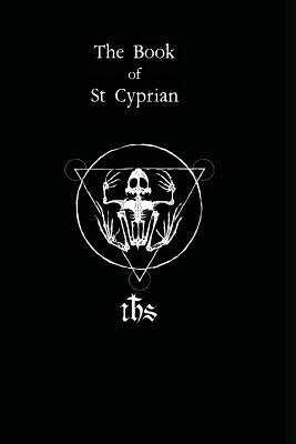 The Book of St. Cyprian: The Great Book of True Magic by Humberto Maggi