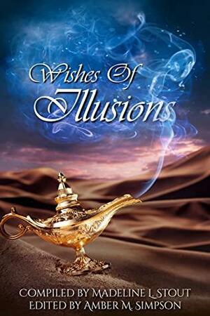 Wishes of Illusion by Beth W. Patterson, Vincent Morgan, G. Allen Wilbanks, Mary E. Lowd, Gabriella Balcom, Sandy Butchers, Alison McBain, Vonnie Winslow Crist, R.A. Goli, Zoey Xolton