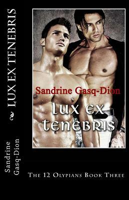 Lux Ex Tenebris: The 12 Olympians Book Three by Sandrine Gasq-Dion