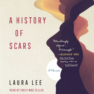 A History of Scars: A Memoir by Laura Lee
