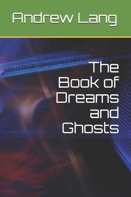 The Book of Dreams and Ghosts by Andrew Lang