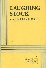 Laughing Stock (Morey) - Acting Edition by Charles Morey