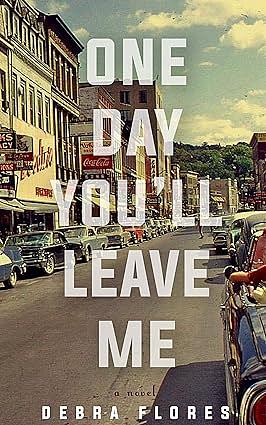 One Day You'll Leave Me by Debra Flores