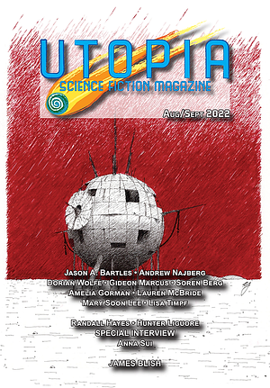 Utopia August/September 2022, Vol. IV Issue 01 by Soren Berg, Jason A. Bartles, Gideon Marcus, Dorian Wolfe, Andrew Najberg