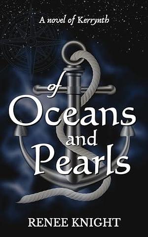 Of Oceans and Pearls: A Novel of Kerrynth by Renée Knight, Renée Knight