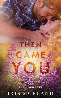 Then Came You: The Youngers Book 1 by Iris Morland