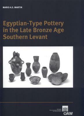 Egyptian-Type Pottery in the Late Bronze Age Southern Levant by Mario Martin