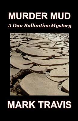 Murder Mud: A Dan Ballantine Mystery by Mark Travis