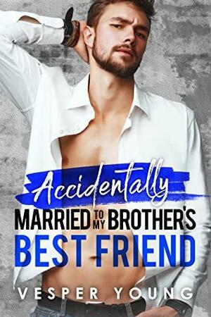 Accidentally Married to My Brother's Best Friend by Vesper Young