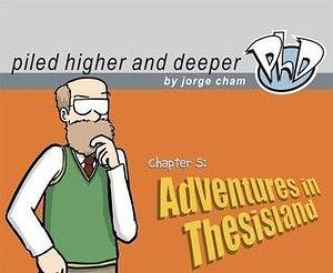 Adventures in Thesisland: The Fifth Piled Higher and Deeper Comic Strip Collection by Jorge Cham, Jorge Cham