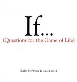 If... Questions for the Game of Life by James Saywell, Evelyn McFarlane