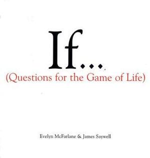 If... Questions for the Game of Life by Evelyn McFarlane, James Saywell