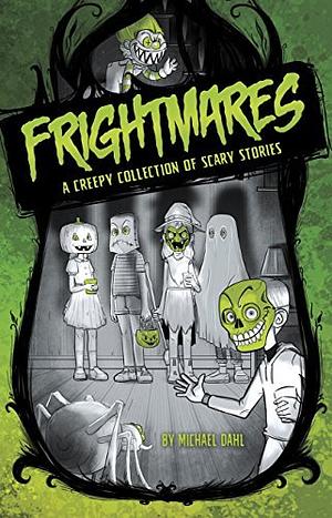 Frightmares: A Creepy Collection of Scary Stories by Michael Dahl