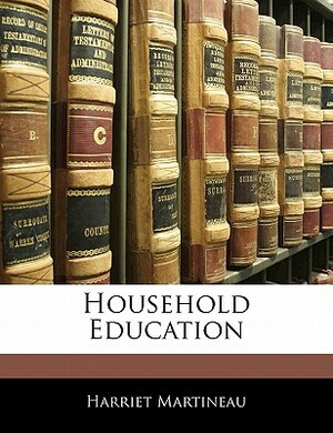 Household Education by Harriet Martineau