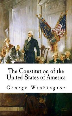 The Constitution of the United States of America: The Constitution by Nicholas Gilman, George Washington, John Langdon