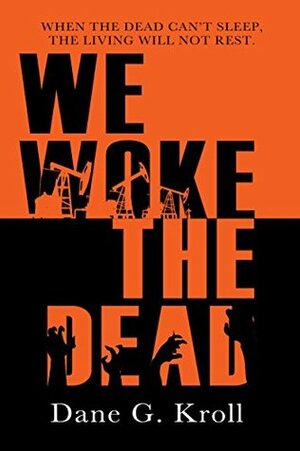 We Woke the Dead by Dane G. Kroll