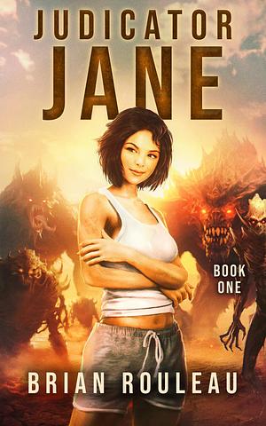 Judicator Jane: A LitRPG Adventure by Brian Rouleau, Brian Rouleau