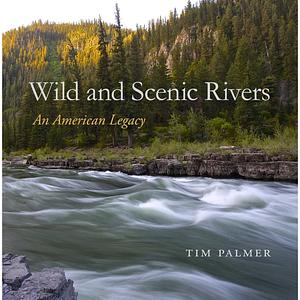 Wild and Scenic Rivers of America by Tim Palmer