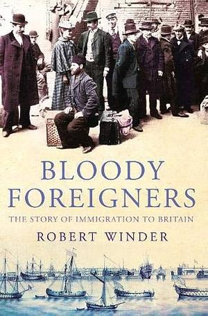 Bloody Foreigners by Robert Winder, Robert Winder