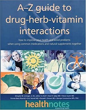 The A-Z Guide to Drug-Herb-Vitamin Interactions: How to Improve Your Health and Avoid Problems When Using Common Medications and Natural Supplements Together by Steve Austin