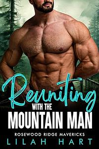 Reuniting with the Mountain Man by Lilah Hart