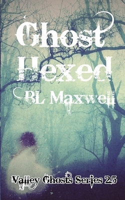 Ghost Hexed: Valley Ghosts Series 2.5 by BL Maxwell