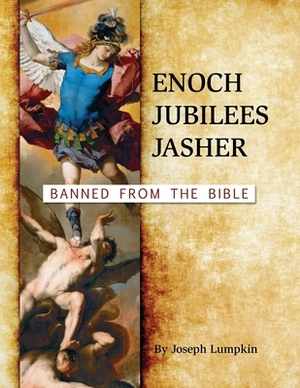 Enoch, Jubilees, Jasher: Banned from the Bible by Joseph B. Lumpkin