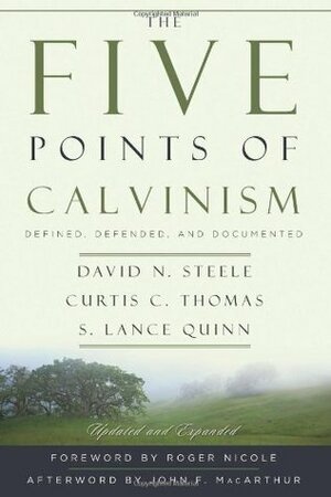 The Five Points of Calvinism: Defined, Defended, and Documented by David N. Steele, Curtis C. Thomas, S. Lance Quinn