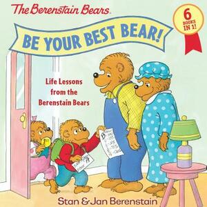 Be Your Best Bear!: Life Lessons from the Berenstain Bears by Jan Berenstain, Stan Berenstain
