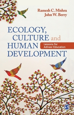 Ecology, Culture and Human Development: Lessons for Adivasi Education by 