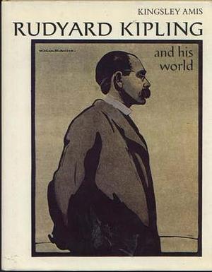 Rudyard Kipling and His World by Kingsley Amis, Kingsley Amis