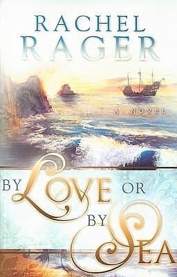 By Love or By Sea by Rachel Rager, Rachel Rager, Cedar Fort Inc
