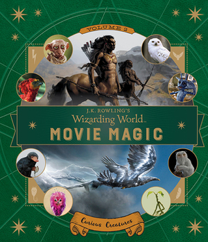 J.K. Rowling's Wizarding World: Movie Magic Volume Two: Curious Creatures by Ramin Zahed