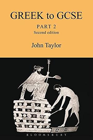 Greek to GCSE:Part 2 by John Taylor