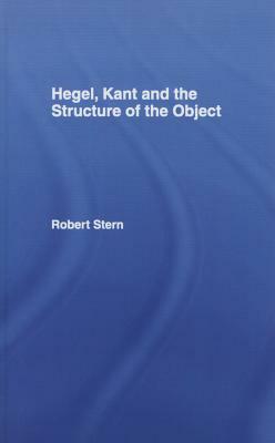 Hegel, Kant and the Structure of the Object by Robert Stern