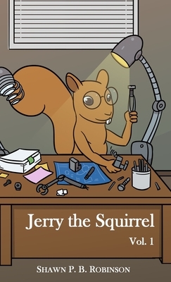 Jerry the Squirrel: Volume One by Robinson P. B. Shawn