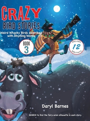 Crazy Bird Stories: Weird Whacky Birds described with Rhyming Words Book 3 by Daryl Barnes