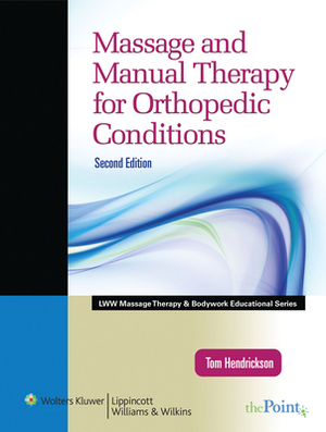 Massage and Manual Therapy for Orthopedic Conditions (Lww Massage Therapy and Bodywork Educational Series) by Thomas Hendrickson