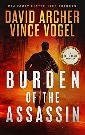 Burden of the Assassin (Peter Black Book 1) by Vince Vogel, David Archer