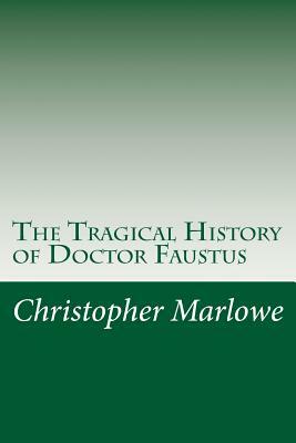 The Tragical History of Doctor Faustus by Christopher Marlowe