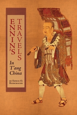 Ennin's Travels in T'ang China by Edwin O. Reischauer