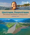 Upstream, Downstream: Exploring Watershed Connections by Kirstie Hudson