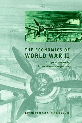 The Economics of World War II by Peter Howlett, Stephen Broadberry, Werner Abelshauser, Mark Harrison, Hugh Rockoff