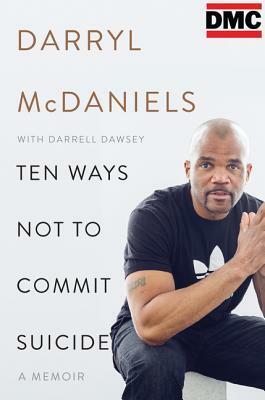Ten Ways Not to Commit Suicide: A Memoir by Darryl McDaniels