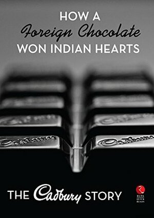 How a Foreign Chocolate won Indian Hearts: The Cadbury Story (Rupa Quick Reads) by Anisha Motwani
