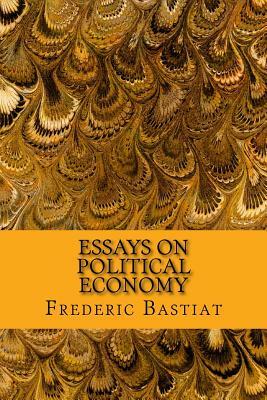 Essays on Political Economy by Frédéric Bastiat, Rolf McEwen