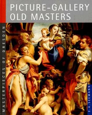 Picture-Gallery: Old Masters: Masterpieces of Dresden by Harald Marx, Jurgen Karpinski