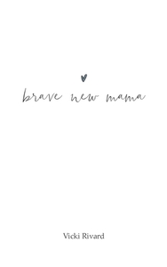 brave new mama by Vicki Rivard