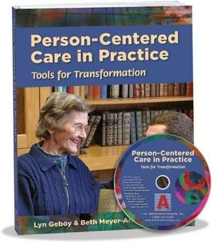 Person-centered Care in Practice: Tools for Transformation by Lyn Dally Geboy, Beth Meyer-Arnold