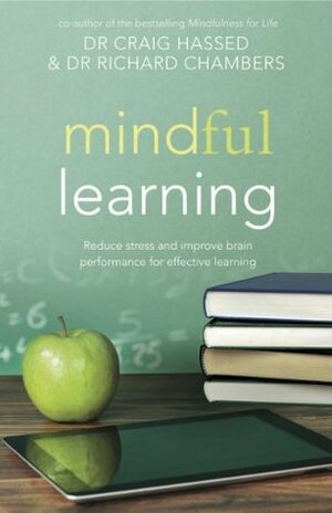 Mindful Learning: Reduce stress and improve brain performance for effective learning (Mindfulness) by Craig Hassed, Richard Chambers